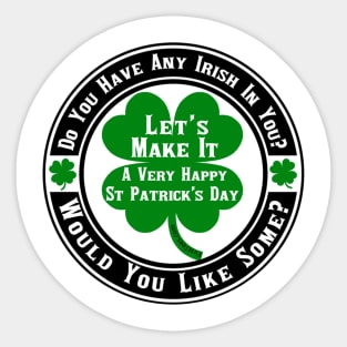 Do You Have Any Irish In You Sticker